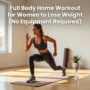 Full Body Home Workout for Women to Lose Weight (No Equipment Required)